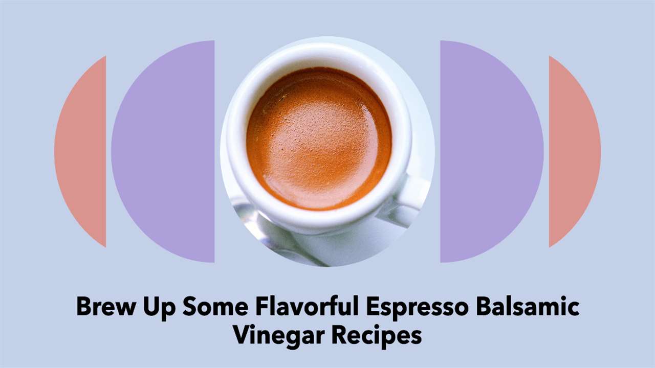 Espresso Balsamic Vinegar Recipes